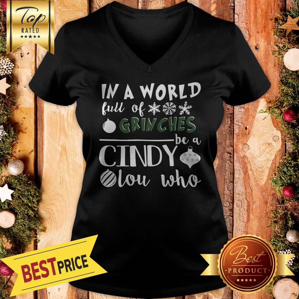 In A World Full Of Grinches Be A Cindy Lou Who Funny Christmas Shirt