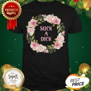 Nice Flower Suck A Dick Shirt