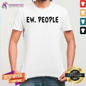 Ew People Shirt