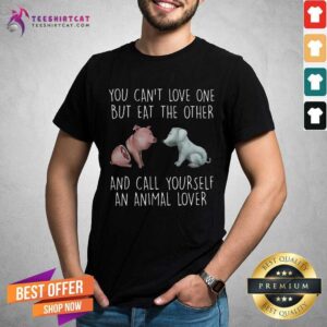Awesome Pig And Dog You Cant Love One But Eat The Other And Call Yourself An Animal Lover Shirt