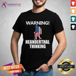 Happy American Flag Warning Neanderthal Thinking Shirt