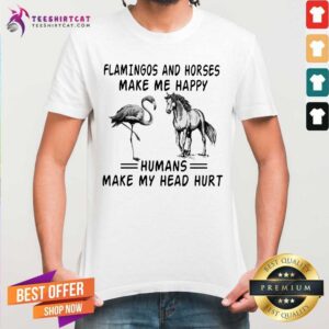Flamingos And Horses Make Me Happy Shirt