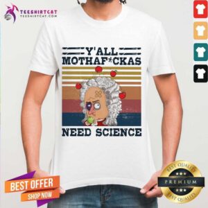 Hot Y'All Mothafckas Need Science Vintage Shirt