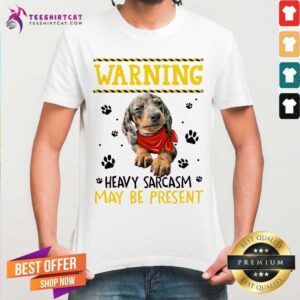 Dachshund Warning Heavy Sarcasm May Be Present Shirt