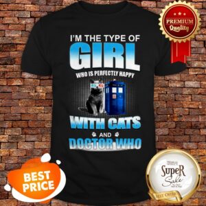 I’m The Type Of Girl Who Is Perfectly Happy With Cats Doctor Who Shirt