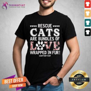 Rescue Cats Are Bundles Of Love Wrapped In Fur Paw Shirt