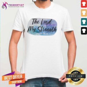 Colorful The Lord Is My Strength Shirt