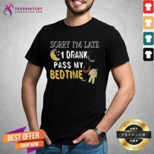 Official Sorry Im Late I Official Drank Past My Bedtime T-Shirt