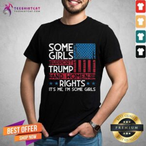 Pretty Some Girls Support Trump And Women's Rights UAS Flag Election Shirt