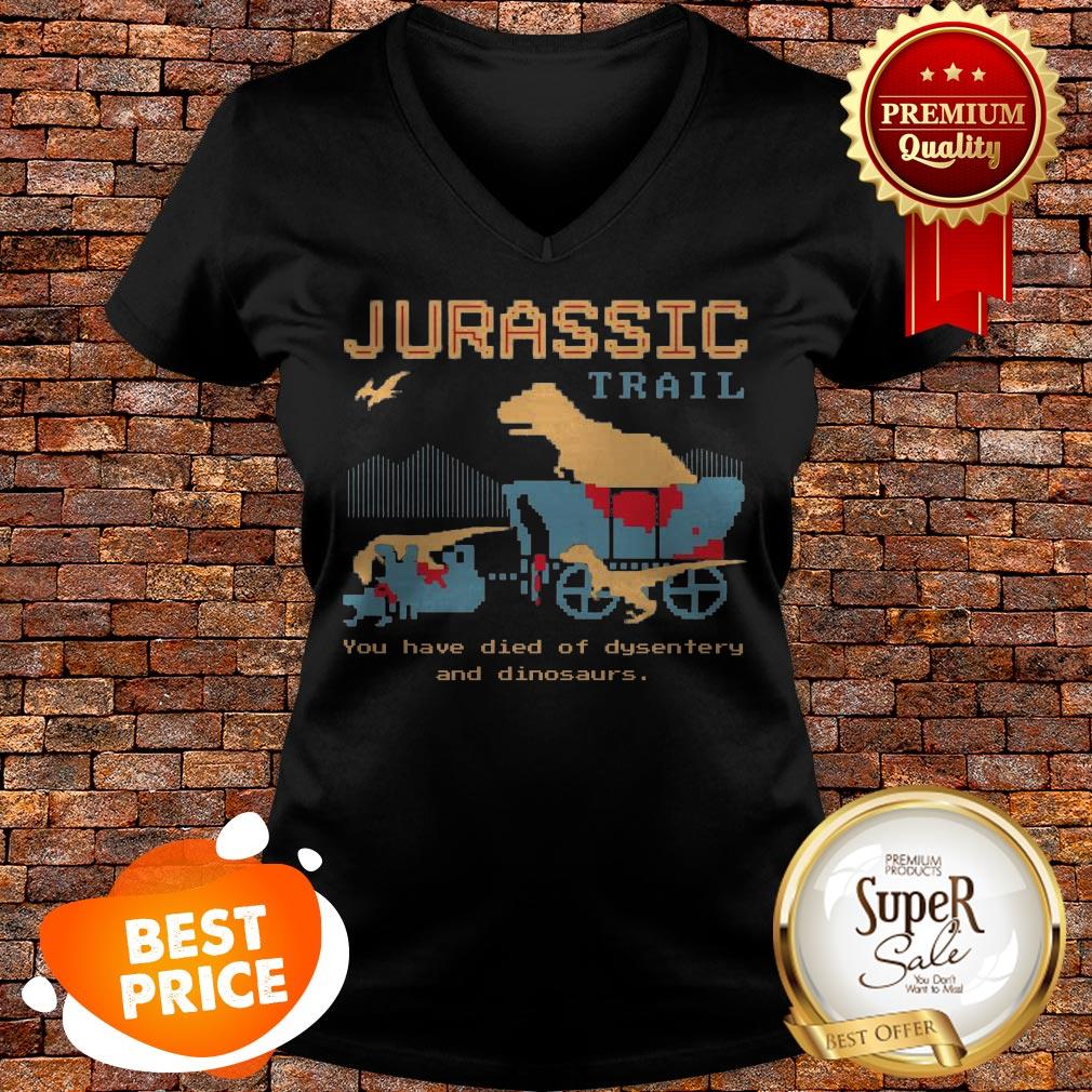 Jurassic Trail You Have Died Of Dysentery And Dinosaurs Shirt