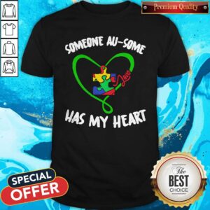 Funny Someone Au Some Has My Heart Shirt