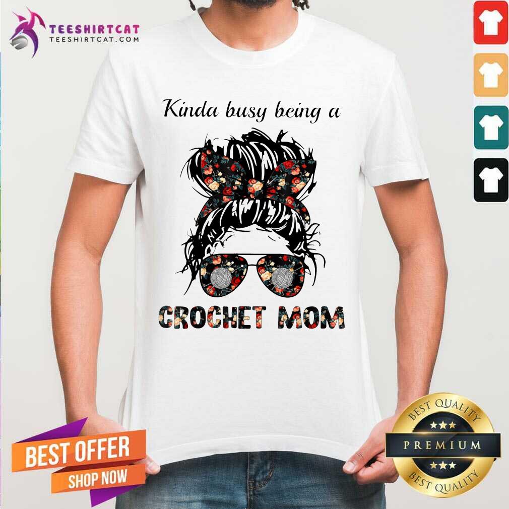 Kinda Busy Being A Crochet Mom Flower Shirt