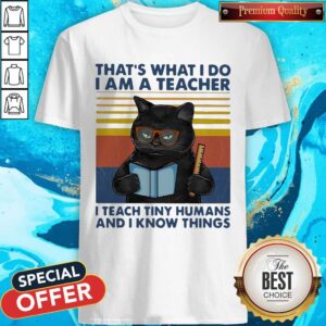 Lovely Cat That’s What I Do I’m A Teacher I Teach Tiny Humans And I Know Things Vintage Retro Shirt