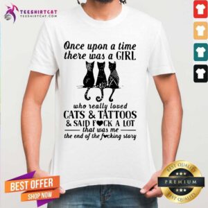 Hot Once Upon A Time A Girl Loved Cats And Tattoos And Said Fuck Shirt