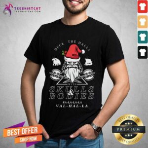 Happy Deck The Halls With Skulls And Bodies Falalala Valhalla Funny Vikings Christmas Gift Deck The Halls T-Shirt