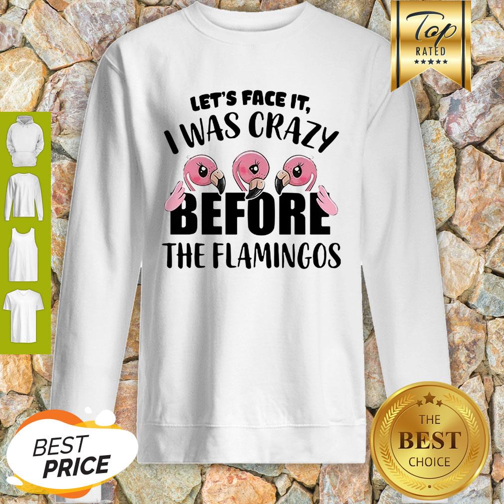 Let’s Face It I Was Crazy Before The Flamingos Shirt