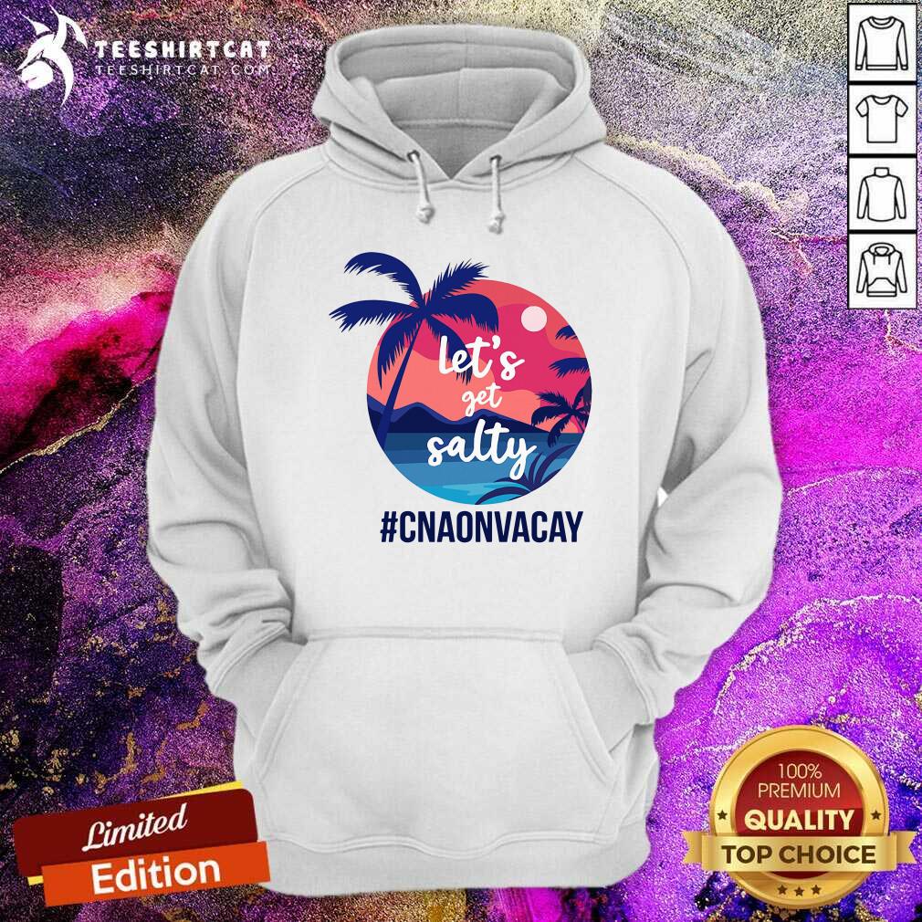 Lets Get Salty CNA Onvacay Shirt