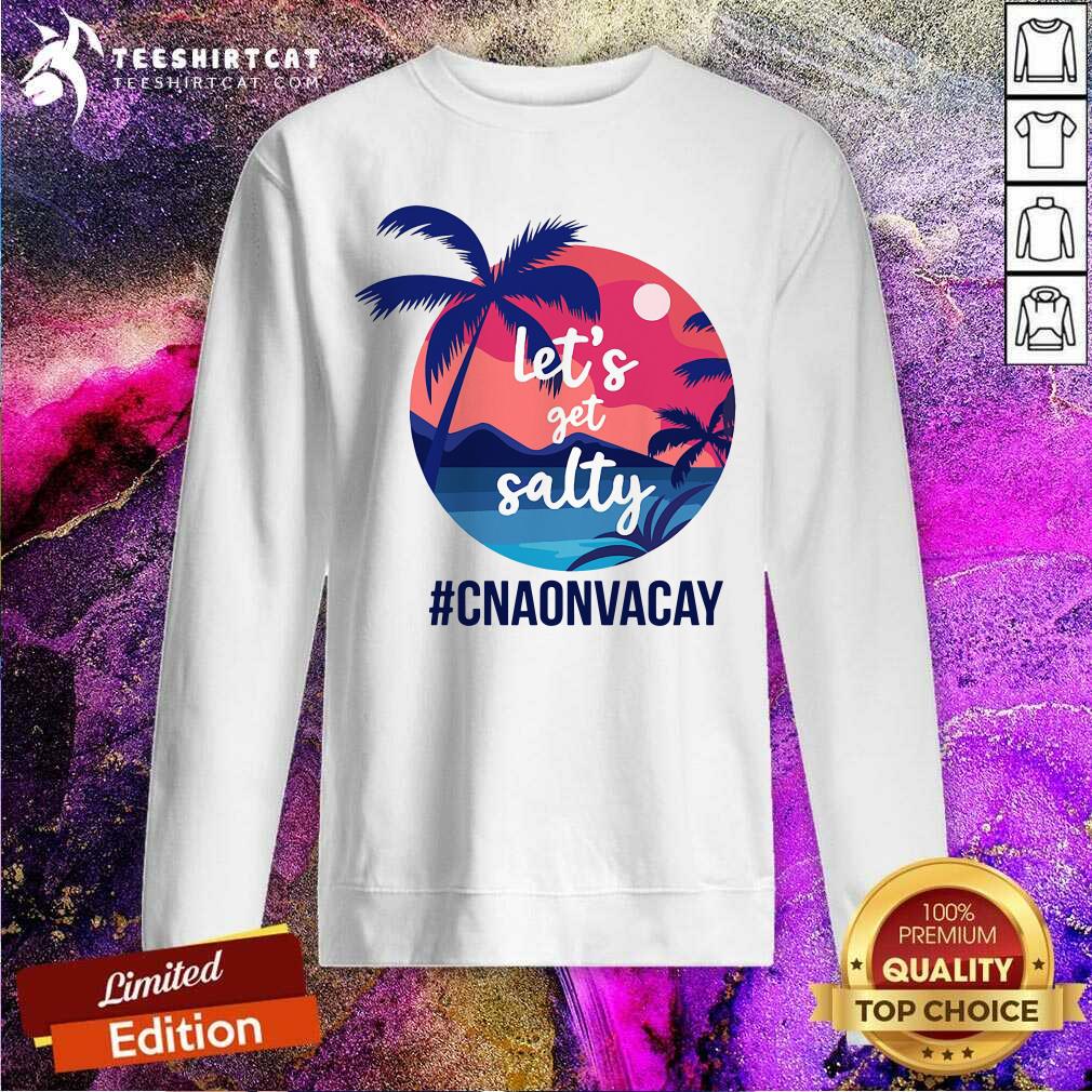 Lets Get Salty CNA Onvacay Shirt