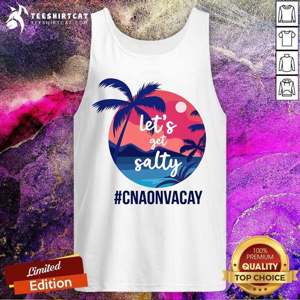Lets Get Salty CNA Onvacay Shirt