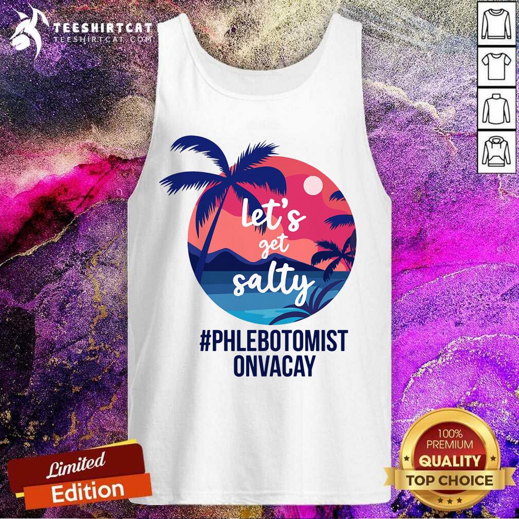 Lets Get Salty Phlebotomist Onvacay Shirt