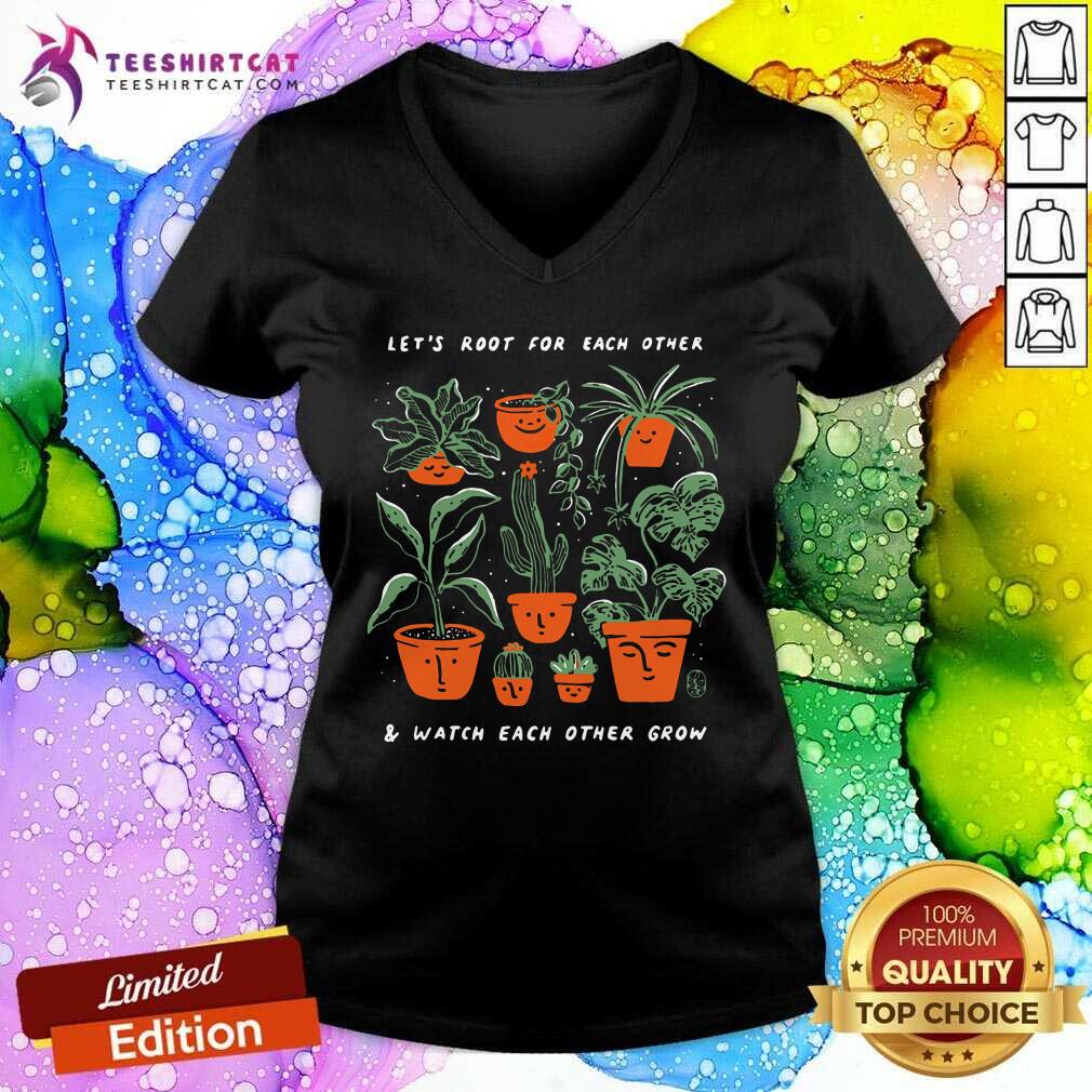 Lets Root For Each Other Watch Each Other Grow Plant Shirt
