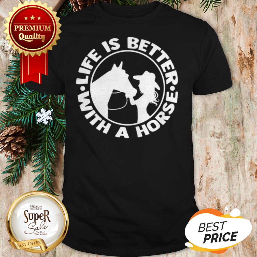 Life Is Better With A Horse Shirt