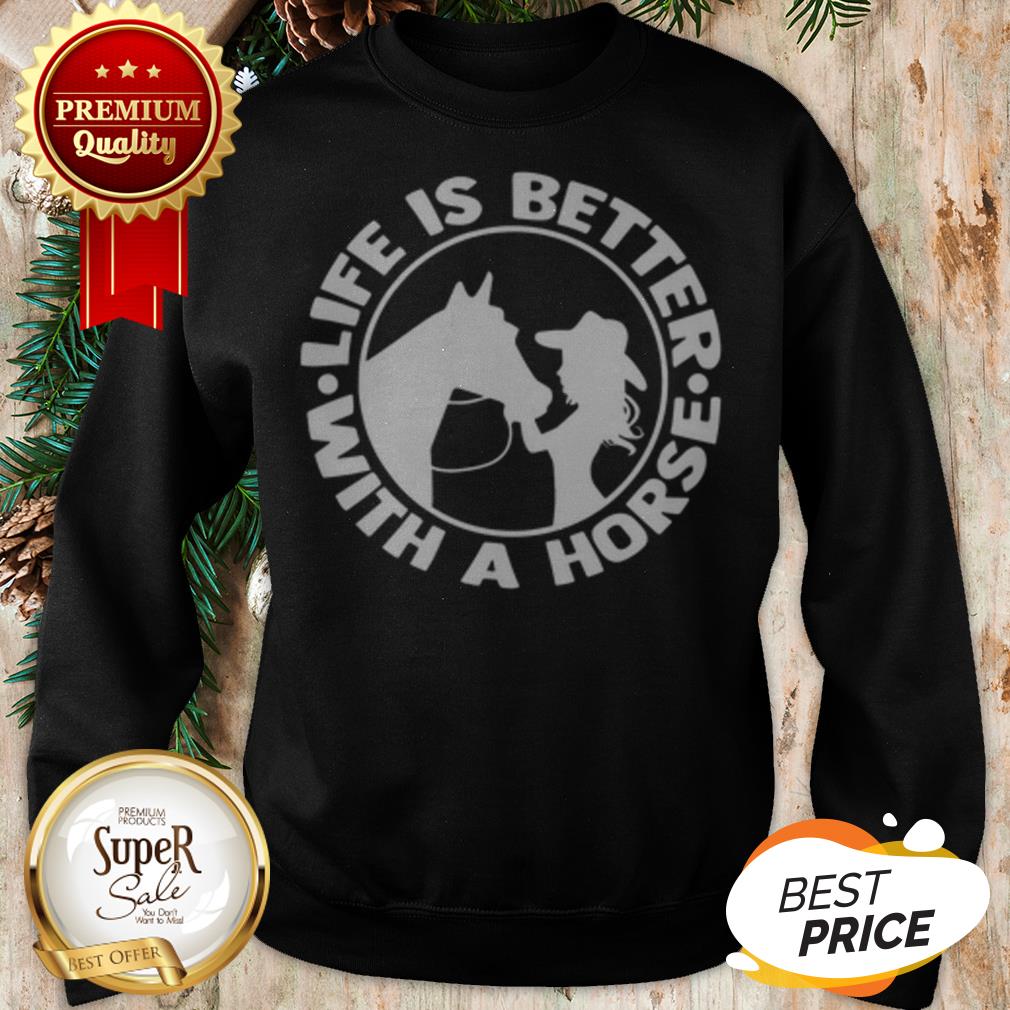Life Is Better With A Horse Shirt