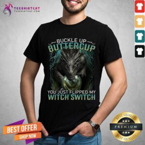 Grateful Buckle Up Buttercup Dragon Witch Switch Shirt