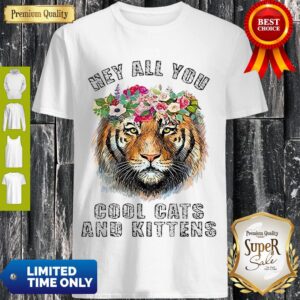 Premium Tiger Hey All You Cool Cats And Kittens Shirt