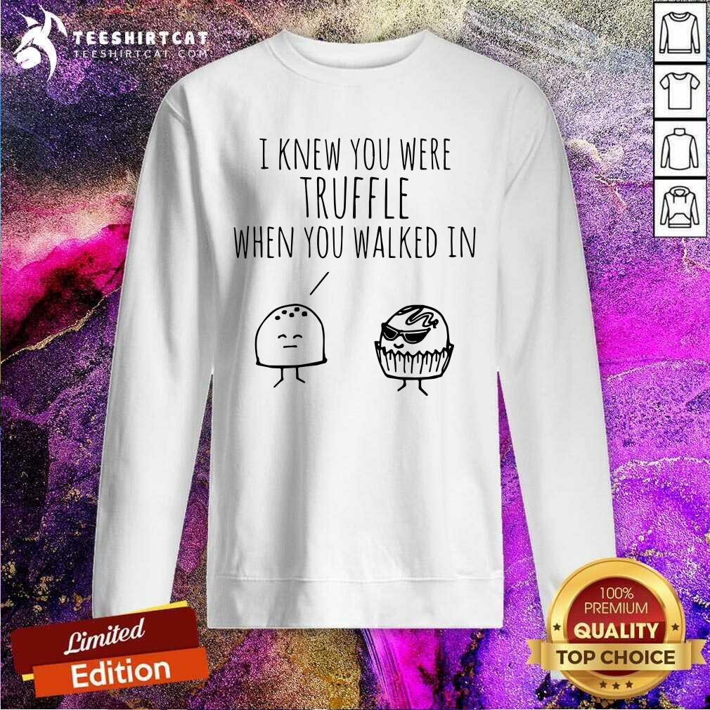 Lovely I Knew You Were Truffle When You Walked In Shirt