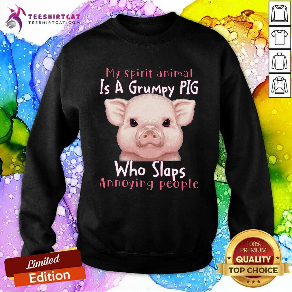 Lovely My Spirit Animal Is A Grumpy Pig Who Slaps Annoying People Shirt