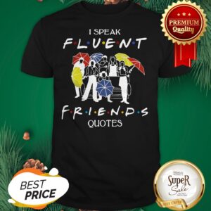 Hot I speak Fluent Friends Quotes Shirt