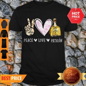 Official Peace Love Patron Tequila Shirt