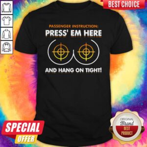 Funny Passenger Instruction Press Em Here And Hang On Tight Shirt