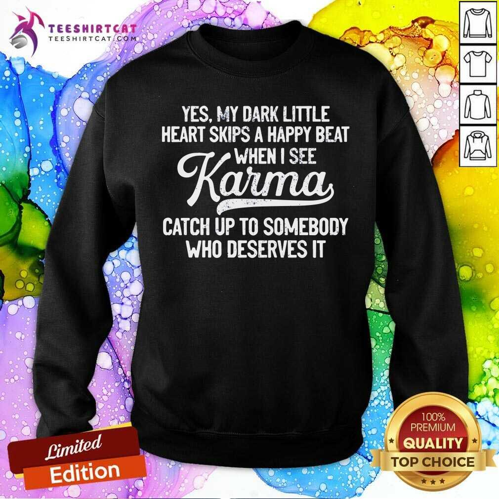 My Dark Little Heart Skips A Happy Beat When I See Karma Catch Up Shirt