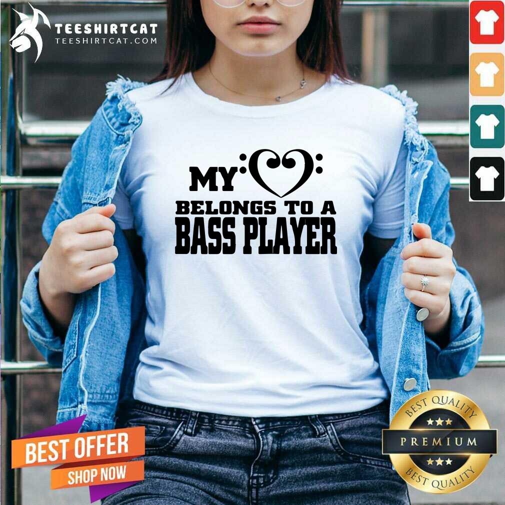 My Heart Belongs To A Bass Player Shirt
