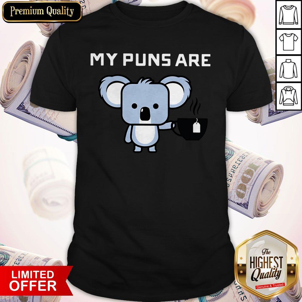 My Puns Are Koala Tea Shirt