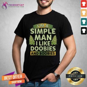 Nice I Am A Simple Man I Like Doobies And Boobies Shirt