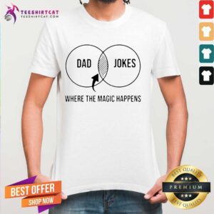 Nice Dad Jokes Where The Magic Happens Gift Shirt