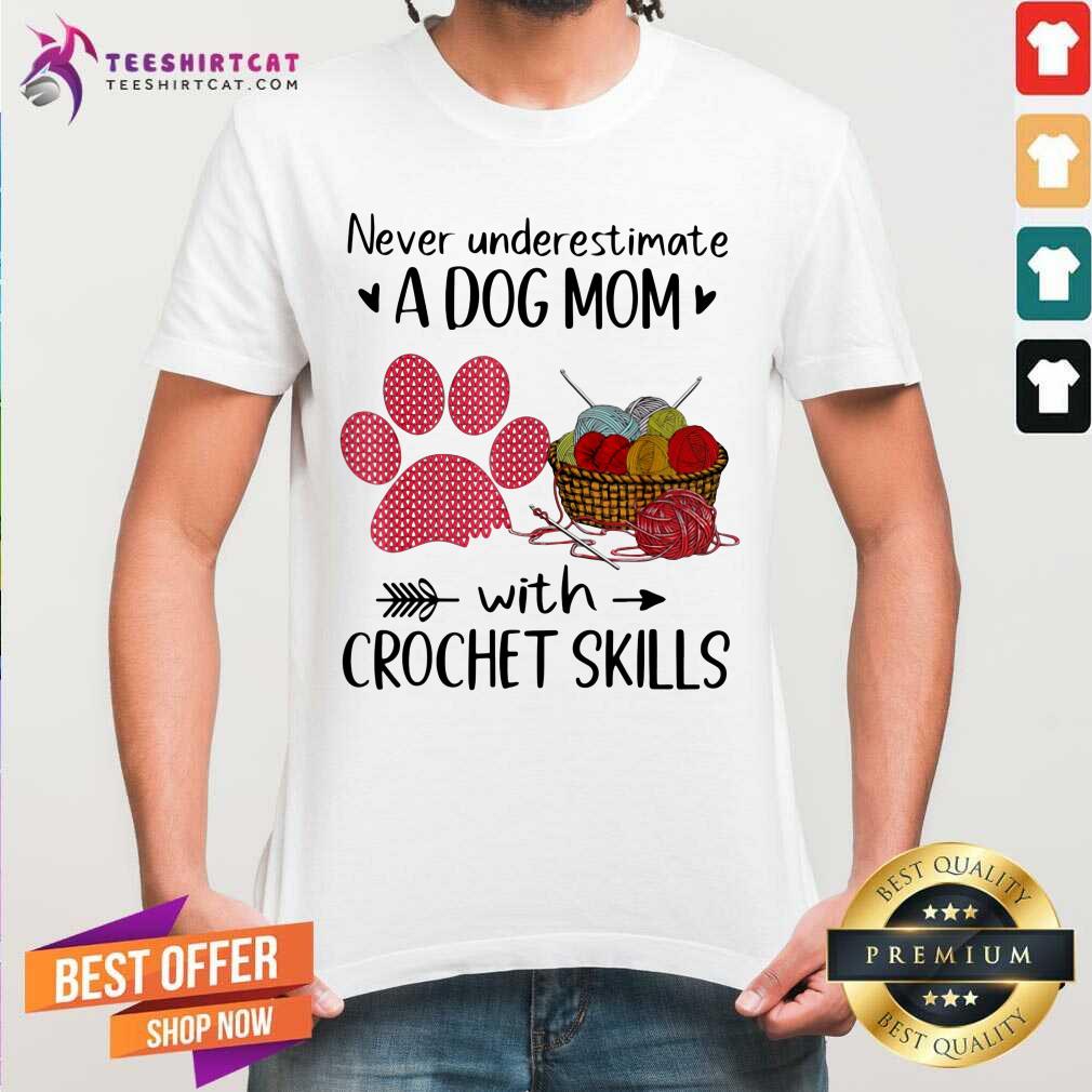 Never Underestimate A Dog Mom With Crochet Skills Paw Shirt
