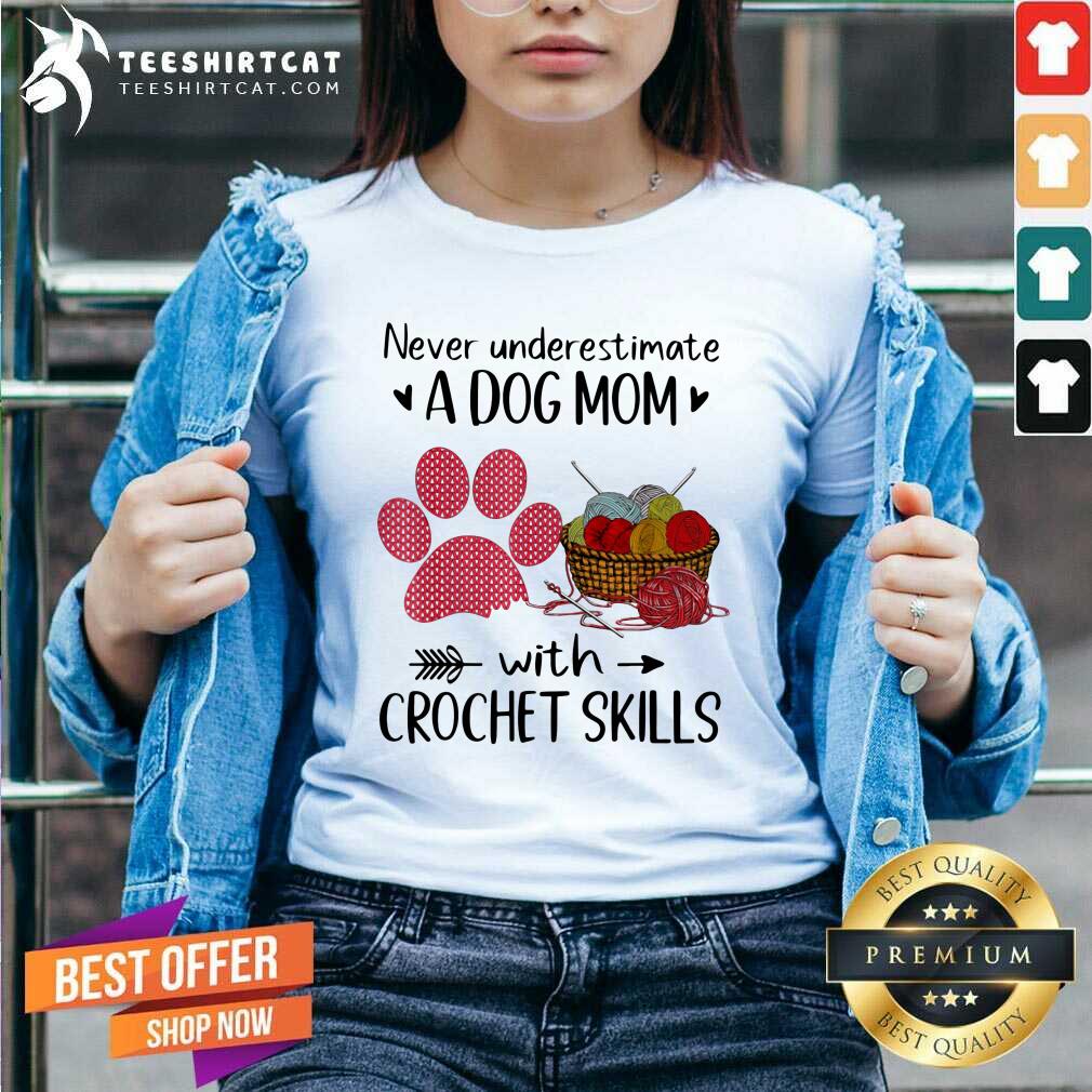 Never Underestimate A Dog Mom With Crochet Skills Paw Shirt