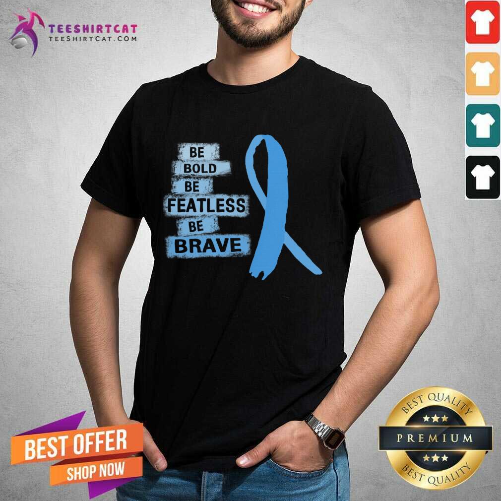 nice-be-bold-be-fearless-be-brave-prostatshirt.jpg