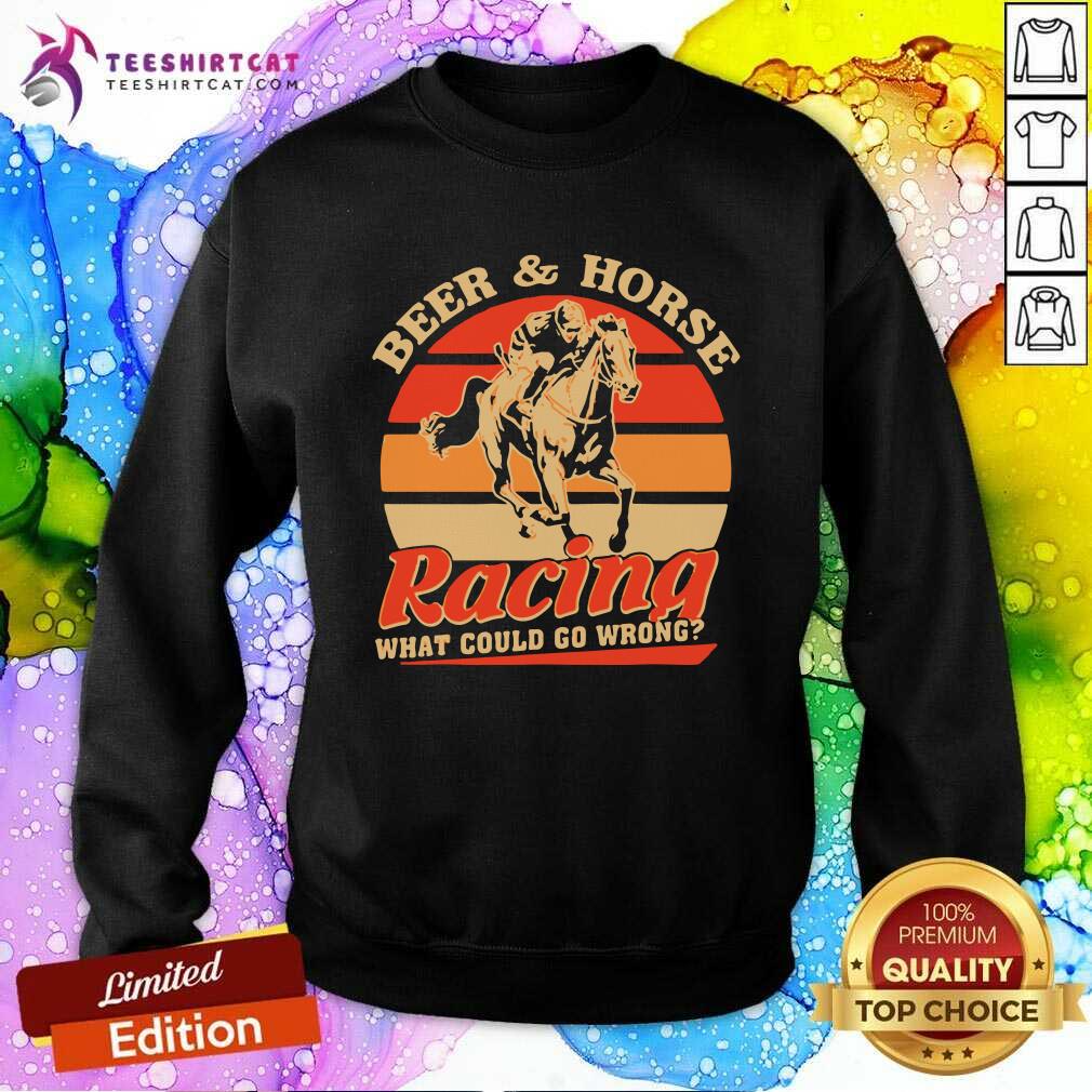 Nice Beer And Horse Racing What Could Go Wrong Vintage Shirt