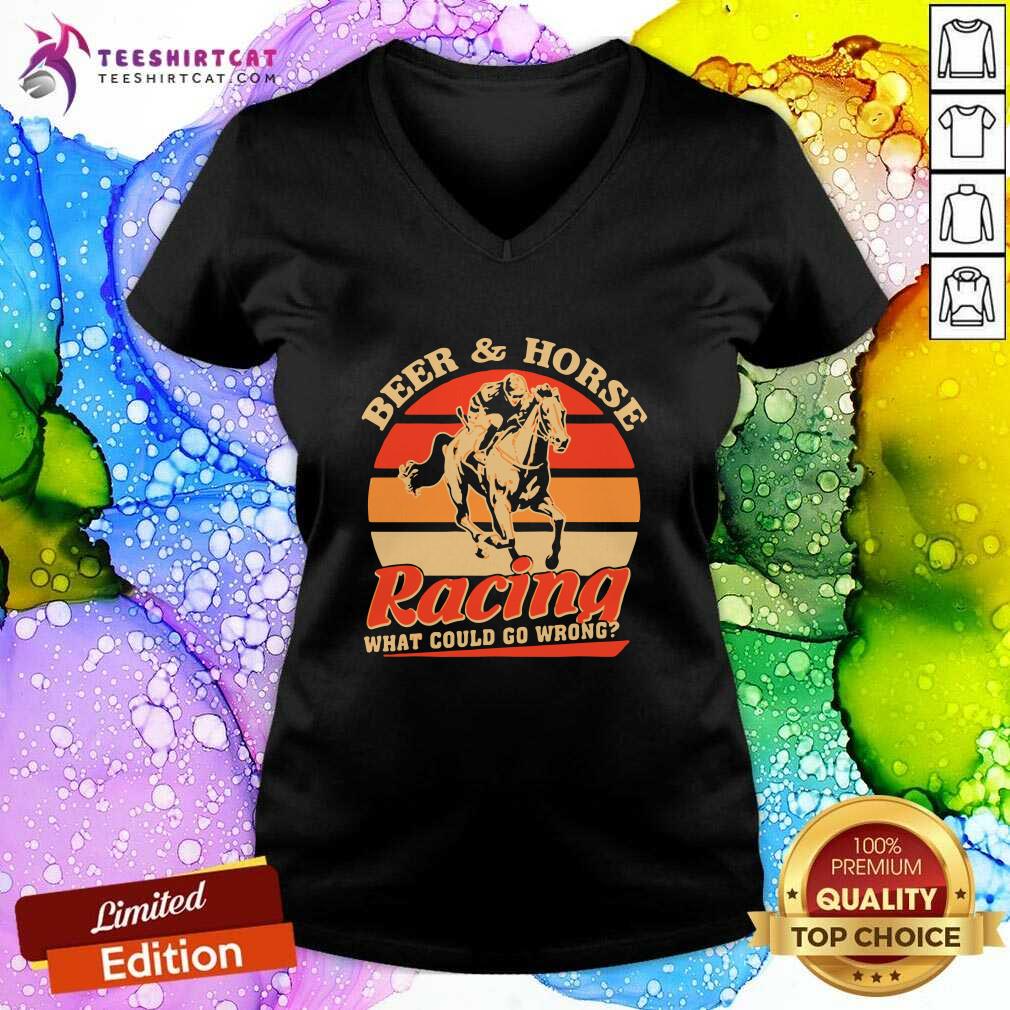 Nice Beer And Horse Racing What Could Go Wrong Vintage Shirt