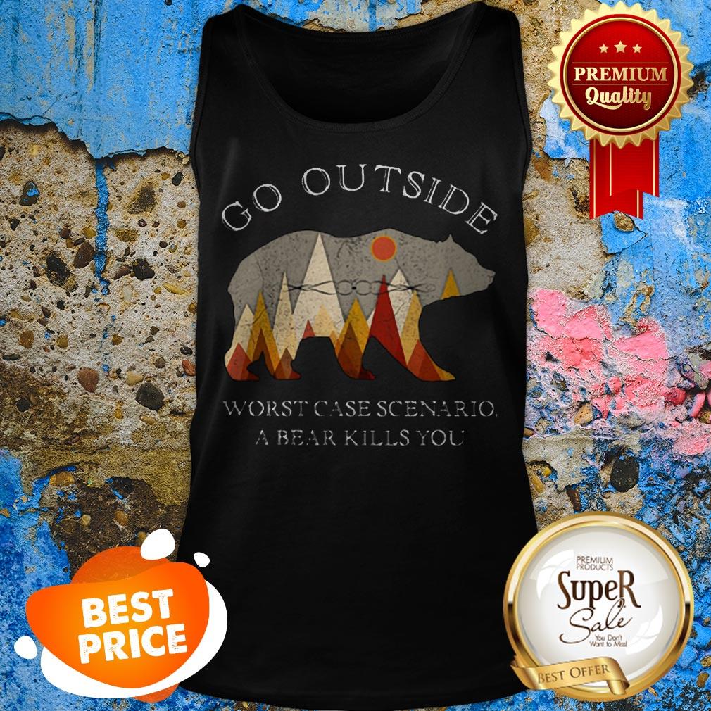 Nice Go Outside Worst Case Scenario A Bear Kills You Shirt