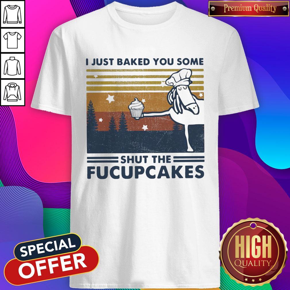 Nice Horse I Just Baked You Some Shut The Fucupcakes Vintage Shirt