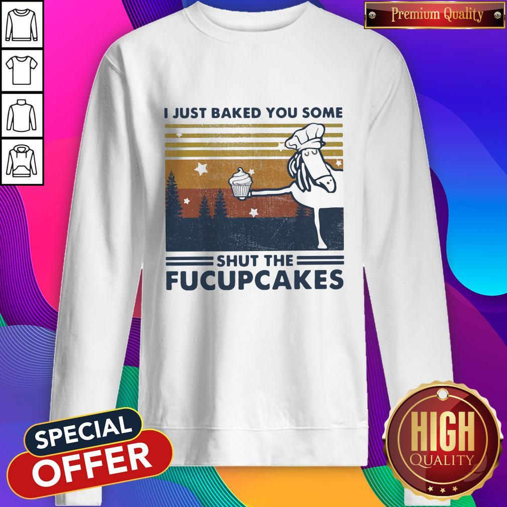 Nice Horse I Just Baked You Some Shut The Fucupcakes Vintage Shirt