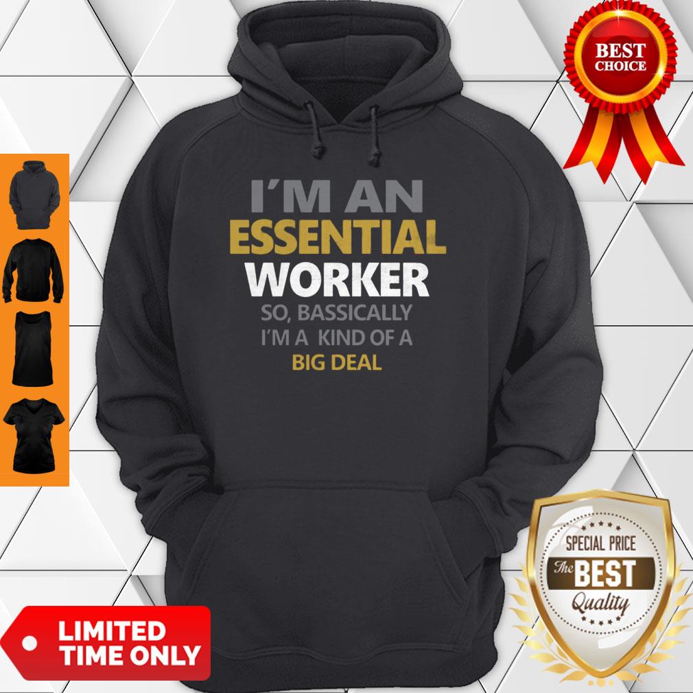 Nice I’m An Essential Worker Bassically I’m A Kind Of A Big Deal Shirt