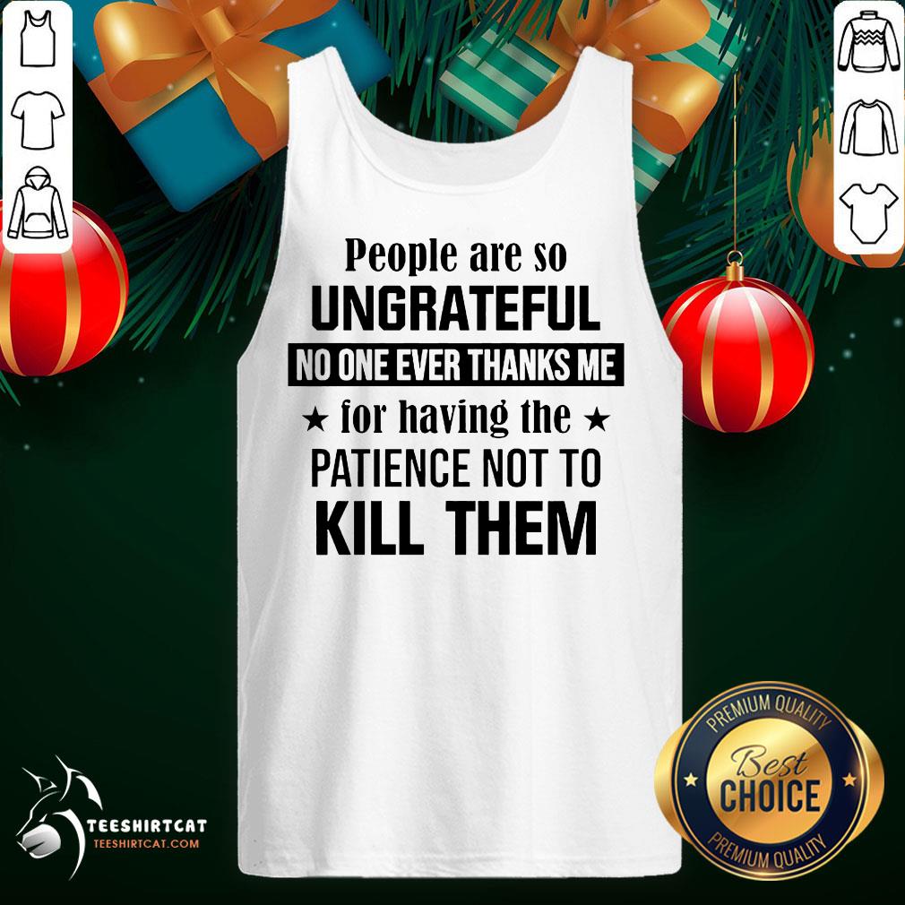 nice-people-are-so-ungrateful-no-one-ever-thanks-me-for-tank-top.jpg