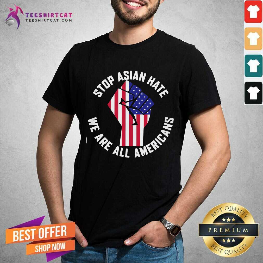 Nice Stop Asian Hate We Are All Americans Shirt